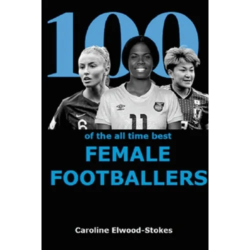 100 of The All Time Best FEMALE FOOTBALLERS - Paperback