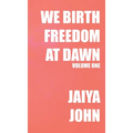 We Birth Freedom at Dawn: Volume One - Hardcover