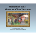 Moments in Time - Memories of East Vancouver - Hardcover