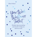 Your Work Wellness Toolkit: Mindset Tips, Journaling and Rituals to Help You Thrive - Paperback