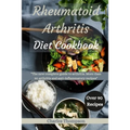 Rheumatoid Arthritis Diet Cookbook: A complete guide to arthritis. More than 90 arthritis and anti-inflammatory recipes. - Paperback