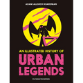 An Illustrated History of Urban Legends - Hardcover