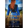 Westward Courage: Historical Women's Fiction Saga - Hardcover