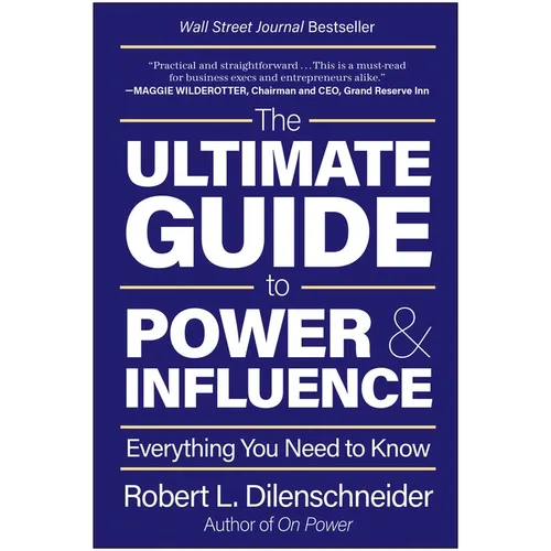 The Ultimate Guide to Power & Influence: Everything You Need to Know - Hardcover