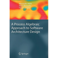 A Process Algebraic Approach to Software Architecture Design - Hardcover