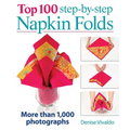Top 100 Step-By-Step Napkin Folds: More Than 1,000 Photographs - Spiral