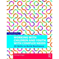 Working with Children and Youth with Complex Needs: 20 Skills to Build Resilience - Paperback