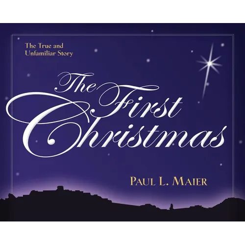 The First Christmas: The True and Unfamiliar Story - Paperback