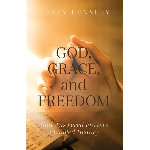 God, Grace, and Freedom: How Answered Prayers Changed History - Paperback