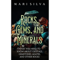 Rocks, Gems, and Minerals: What You Need to Know about Crystals, Gemstones, Agates, and Other Rocks - Hardcover