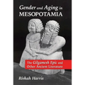 Gender and Aging in Mesopotamia: The "Gilgamesh Epic" and Other Ancient Literature - Paperback