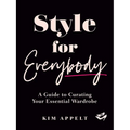 Style for Everybody: A Guide to Curating Your Essential Wardrobe - Hardcover