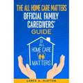 The All Home Care Matters Official Family Caregivers' Guide - Paperback