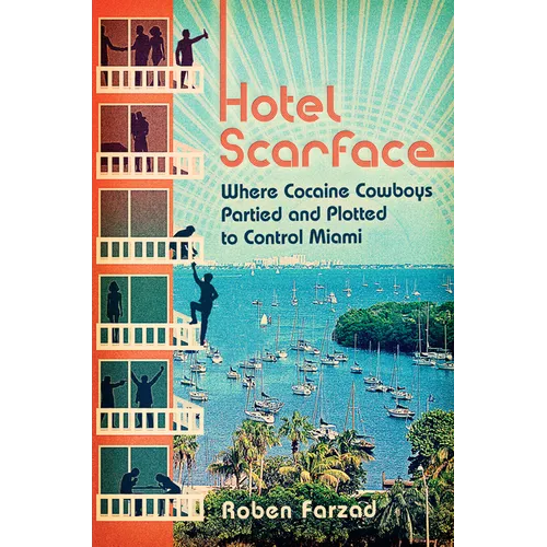 Hotel Scarface: Where Cocaine Cowboys Partied and Plotted to Control Miami - Paperback