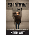 Shadow Light: Illuminations at the Edge of Darkness - Paperback