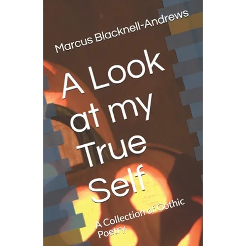 A Look at my True Self: A Collection of Gothic Poetry - Paperback