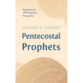 Pentecostal Prophets: Experience in Old Testament Perspective - Hardcover