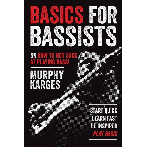 Basics for Bassists: or How to Not Suck at Playing Bass! - Paperback