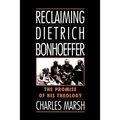 Reclaiming Dietrich Bonhoeffer: The Promise of His Theology - Paperback