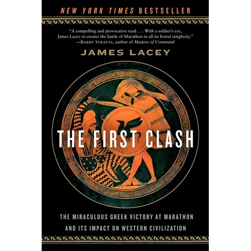 The First Clash: The Miraculous Greek Victory at Marathon and Its Impact on Western Civilization - Paperback