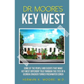 Dr. Moore's Key West: o A view of Key West through the eyes of a Georgia Cracker turned Freshwater Conch - Paperback