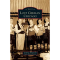 Lost German Chicago - Hardcover