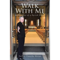 Walk With Me: Reflections of a Parish Priest - Paperback