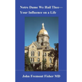 Notre Dame We Hail Thee--Your Influence on a Life - Hardcover