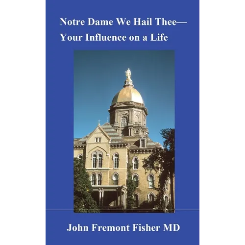 Notre Dame We Hail Thee--Your Influence on a Life - Hardcover