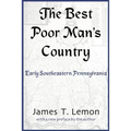 The Best Poor Man's Country: Early Southeastern Pennsylvania - Paperback