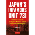 Japan's Infamous Unit 731: First-Hand Accounts of Japan's Wartime Human Experimentation Program - Paperback