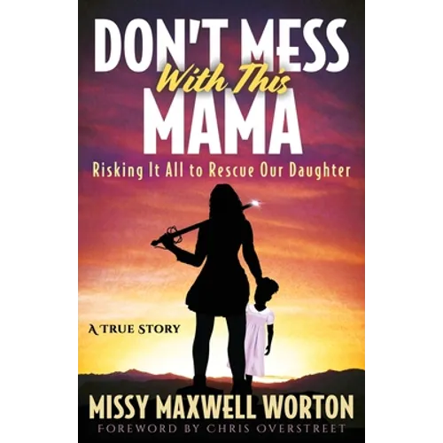 Don't Mess With This Mama: Risking It All to Rescue Our Daughter - Paperback