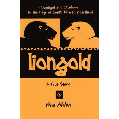 Liongold: Sunlight and Shadows in the Era of Apartheid - Paperback