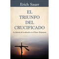 El Triunfo del Crucificado: La Historia de la Salvación En El Nuevo Testamento - Paperback