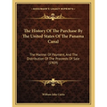 The History Of The Purchase By The United States Of The Panama Canal: The Manner Of Payment, And The Distribution Of The Proceeds Of Sale (1909) - Paperback