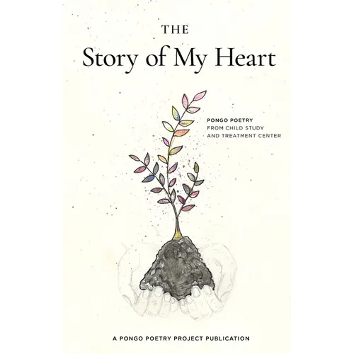 The Story of My Heart: Pongo Poetry from Child Study and Treatment Center - Paperback