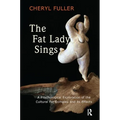 The Fat Lady Sings: A Psychological Exploration of the Cultural Fat Complex and Its Effects - Paperback