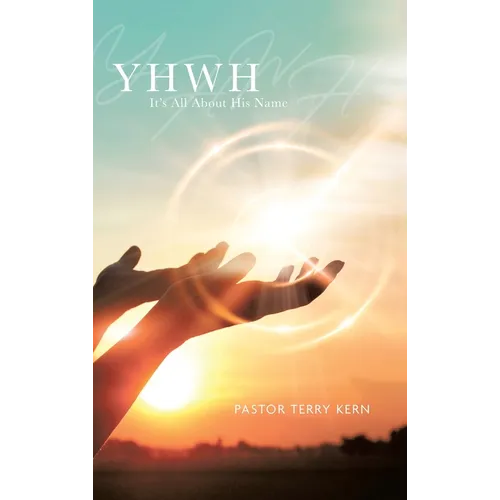 Yhwh: It's All About His Name - Hardcover