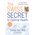The Swiss Secret to Optimal Health: Dr. Rau's Diet for Whole Body Healing - Paperback