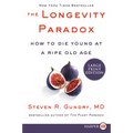 The Longevity Paradox: How to Die Young at a Ripe Old Age - Paperback
