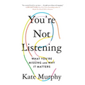 You're Not Listening: What You're Missing and Why It Matters - Paperback