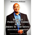 How to Use Positive Brain Training on the Journey to "True Success": Learn how to "baby step" your way to total freedom! - Paperback
