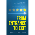 From Entrance To Exit: Creating a Customer Service Mindset and Environment of Care - Paperback