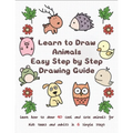 Learn to Draw Animals Easy Step by Step Drawing Guide: Learn How to Draw 40 Cool and Cute Animals for Kids Teens and Adults in 6 Simple Steps - Paperback