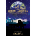 Mental Ambition: A Guide To A Better Relationship - Paperback