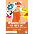 Teaching World Languages with the Five Senses: Practical Strategies and Ideas for Hands-On Learning - Paperback