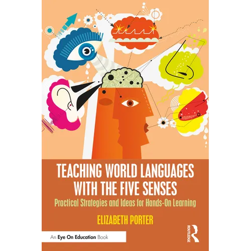 Teaching World Languages with the Five Senses: Practical Strategies and Ideas for Hands-On Learning - Paperback