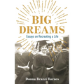 Big Dreams: Essays on Recreating a Life - Paperback
