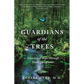 Guardians of the Trees: A Journey of Hope Through Healing the Planet: A Memoir - Paperback