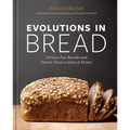 Evolutions in Bread: Artisan Pan Breads and Dutch-Oven Loaves at Home [A Baking Book] - Hardcover